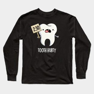 Tooth Hurty Cute Dental Pun Long Sleeve T-Shirt